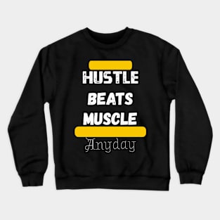 Hustle beats Muscle Anyday Crewneck Sweatshirt